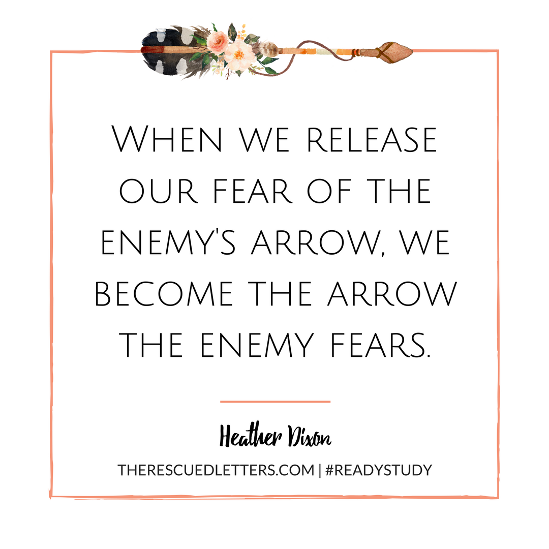 When we release our fear of the enemy's arrow, we become the arrow the enemy fears. | Ready: Finding the Courage to Face the Unknown by Heather Marshall Dixon | www.therescuedletters.com