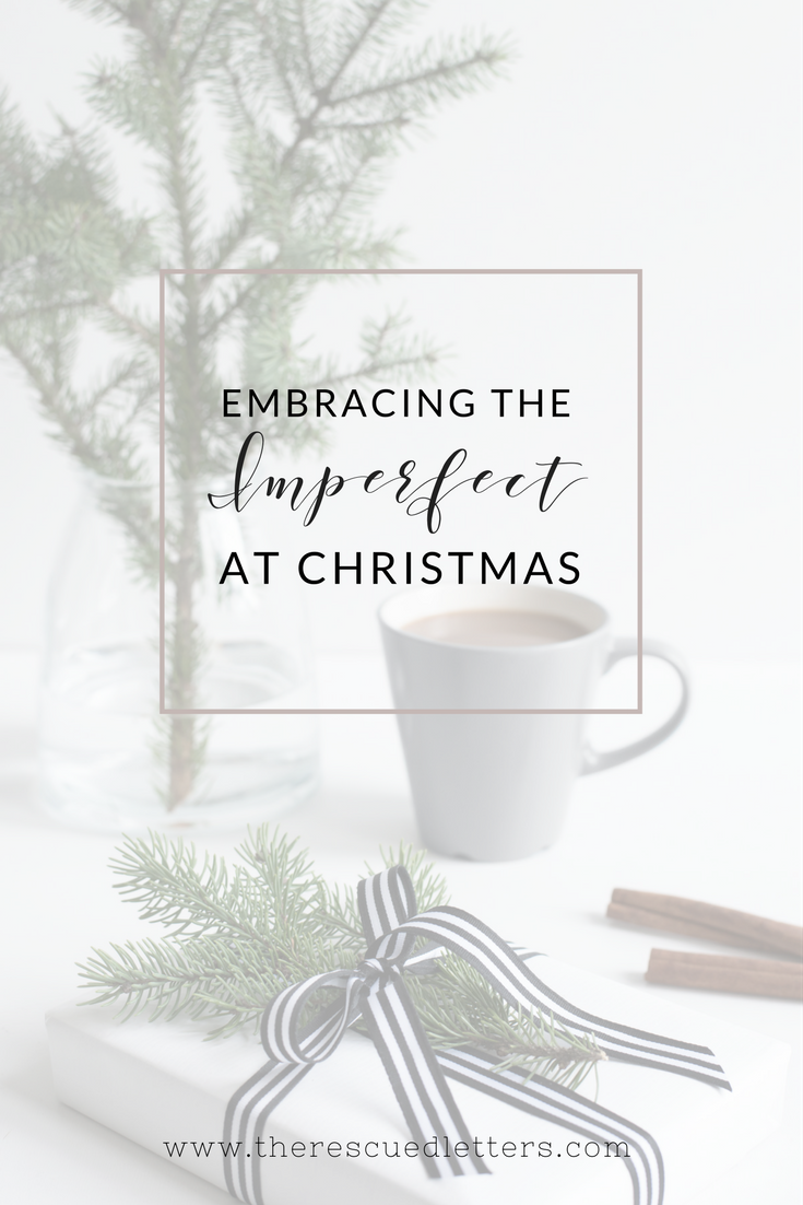 Embracing the Imperfect at Christmas _ www.therescuedletters.com