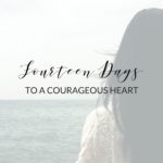 14 Days to a Courageous Heart: a 14-day email challenge on courageous living | www.therescuedletters.com