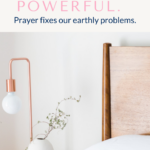 image of bed with text that says Prayer is powerful. Prayer fixes our earthly problems.